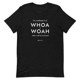 Whoa Unisex T-Shirt