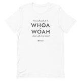 Whoa Unisex T-Shirt