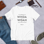 Whoa Unisex T-Shirt